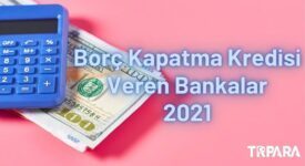 Borç Kapatma Kredisi Veren Bankalar 2021